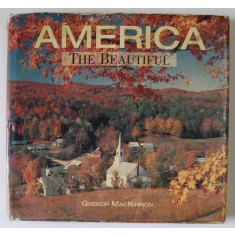 AMERICA , THE BEAUTIFUL by GREGOR MacKINNON , ALBUM DE FOTOGRAFIE , 1991 , PREZINTA HALOURI DE APA *