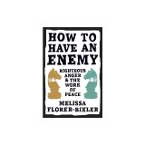 How to Have an Enemy: Righteous Anger and the Work of Peace