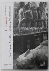 DEZRADACINAT / UPROOTED , AUREL VLAD , CATALIN BADARAU FEAT . NAPOLEON TIRON de COSMIN NASUI , 2016 , TEXT IN ROMANA SI ENGLEZA foto