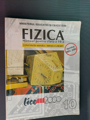 FIZICA CLASA A X A - CONSTANTIN MANTEA ,MIHAELA GARABET foto