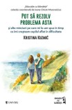 Pot să rezolv problema asta - Paperback brosat - Kristina Kuzmič - Univers