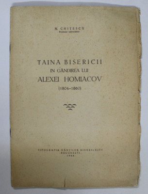 TAINA BISERICII IN GANDIREA LUI ALEXEI HOMIACOV ( 1804 - 1860 ) de N. CHITESCU , 1948 , PREZINTA HALOURI DE APA * foto