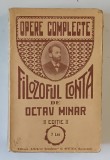 OPERE COMPLETE. FILOZOFUL CONTA de OCTAV MINAR, EDITIA A 2-A