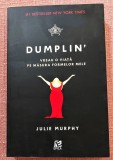 Dumplin&#039;. Vreau o viata pe masura formelor mele. Ed. Epica, 2017 - Julie Murphy