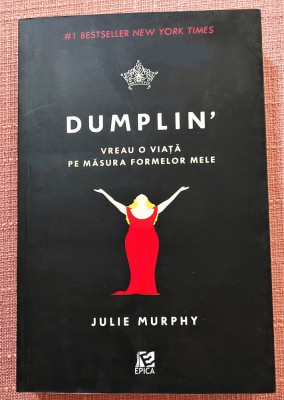Dumplin&amp;#039;. Vreau o viata pe masura formelor mele. Ed. Epica, 2017 - Julie Murphy foto