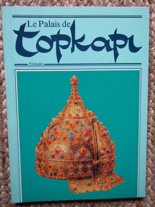 LE PALAIS DE TOPKAPI GHID IN LIMBA FRANCEZA