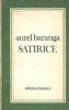 Satirice - Aurel Baranga, Roman Literatura Romana Clasica, Editura Eminescu 1977, 210 Pagini, Coperta Brosata