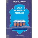 Radu Tudoran - Casa Domnului Alcibiade - roman - - 136485