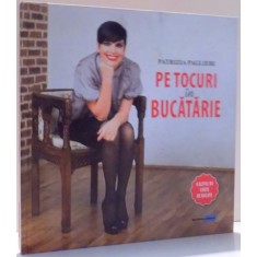PE TOCURI IN BUCATARIE de PATRIZIA PAGLIERI , 2015