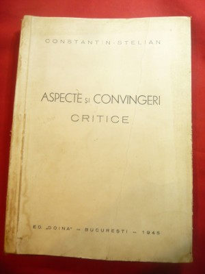 Constantin Stelian - Aspecte si Convingeri - Prima Ed. 1945 ,dedicatie si autogr foto