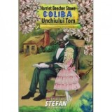 Coliba unchiului Tom - Harriet Beecher Stowe