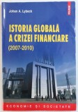 ISTORIA GLOBALA A CRIZEI FINANCIARE ( 2007 - 2010) de JOHAN A. LYBECK , 2012