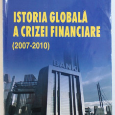 ISTORIA GLOBALA A CRIZEI FINANCIARE ( 2007 - 2010) de JOHAN A. LYBECK , 2012