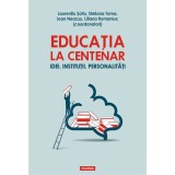 Educatia la Centenar | Laurentiu Soitu, Steliana Toma, Ioan Neacsu, Liliana Romaniuc