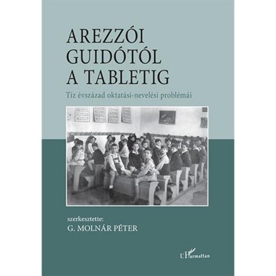 Arezz&amp;oacute;i Guid&amp;oacute;t&amp;oacute;l a tabletig &amp;ndash; T&amp;iacute;z &amp;eacute;vsz&amp;aacute;zad oktat&amp;aacute;si-nevel&amp;eacute;si probl&amp;eacute;m&amp;aacute;i - G. Moln&amp;aacute;r P&amp;eacute;ter foto