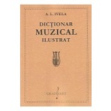 Dictionar muzical ilustrat - A. L. Ivela