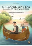 Grigore Antipa salveaza Delta Dunarii - Corint