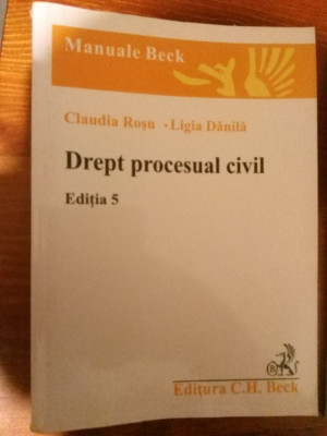 CLAUDIA ROSU / LIGIA DANILA - DREPT PROCESUAL CIVIL- ED. V, 2007, 510 p. foto