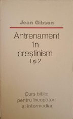 ANTRENAMENT IN CRESTINISM 1 SI 2-JEAN GIBSON-254215