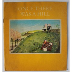 ONCE THERE WAS A HILL , illustrations by JUTTA MIRTSCHIN , 1986, PREZINTA HALOURI DE APA