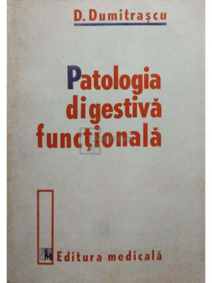 D. Dumitrascu - Patologia digestiva functionala (editia 1991) foto