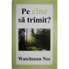 Pe cine sa trimit? - Watchman Nee