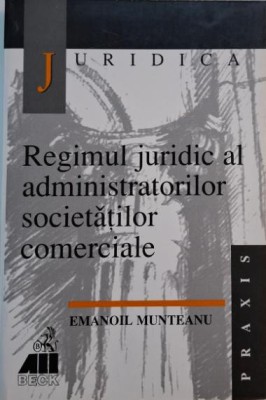 Regimul juridic al administratorilor societatilor comerciale &amp;ndash; Emanoil Munteanu foto