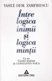 Intre Logica Inimii si Logica Mintii - Vasile Dem Zamfirescu - Editura Trei - Filosofie - Coperta Brosata