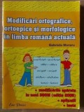 Modificari ortografice, ortoepice si morfologice in limba romana actuala- Gabriela Moraru