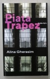 PIATA TRAPEZ , roman de ALINA GHERASIM , 2021, DEDICATIE *