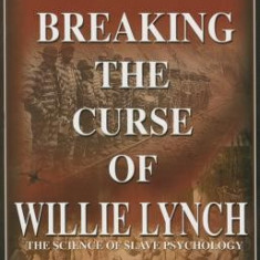 Breaking the Curse of Willie Lynch: The Science of Slave Psychology