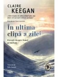 Cumpara ieftin In ultima clipa a zilei. Povesti despre femei si barbati/Claire Keegan