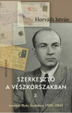 Szerkesztő a v&eacute;szkorszakban 2. - Levelek Illy&eacute;s Gyul&aacute;hoz 1935-1945 - Horv&aacute;th Istv&aacute;n