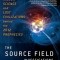 The Source Field Investigations: The Hidden Science and Lost Civilizations Behind the 2012 Prophecies