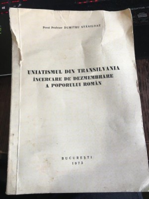 UNIATISMUL DIN TRANSILVANIA. INCERCARE DE DEZBINARE A POPORULUI ROMAN - DUMITRU STANILOAE foto