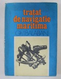 TRATAT DE NAVIGATIE MARITIMA , VOLUMUL 1 , NAVIGATIA ESTIMATA , NAVIGATIA COSTIERA de GH. I. BALABAN , 1981