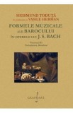 Formele muzicale ale Barocului in operele lui J.S. Bach Vol.3 - Sigismund Toduta