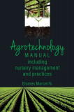 Agrotechnology Manual: Including Nursery Management and Practices