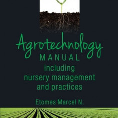 Agrotechnology Manual: Including Nursery Management and Practices