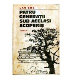 Lao She - Patru generatii sub acelasi acoperis - roman - 115965