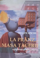 LA PRANZ... MASA TACERII. EPIGRAME SI ALTE CATRENE (CU DEDICATIA AUTORULUI)-EUGEN SFICHI-249246