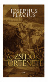 A zsid&oacute;k t&ouml;rt&eacute;nete - Josephus Flavius