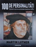 Martin Luther. 100 de personalitati. Oameni care schimbat destinul lumii nr. 62
