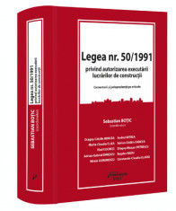 Legea nr. 50 1991 privind autorizarea executarii lucrarilor de constructii, editie adaugita si revizuita - Sebastian Botic, Dragos-Catalin Borcea foto