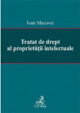 Tratat de drept al proprietatii intelectuale | Ioan Macovei
