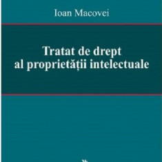 Tratat de drept al proprietatii intelectuale | Ioan Macovei