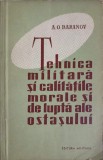 TEHNICA MILITARA SI CALITATILE MORALE SI DE LUPTA ALE OSTASULUI-A.O. BARANOV