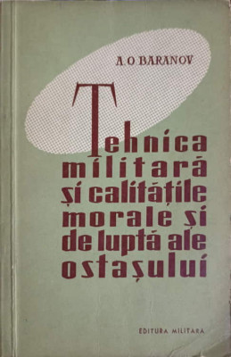 TEHNICA MILITARA SI CALITATILE MORALE SI DE LUPTA ALE OSTASULUI-A.O. BARANOV foto