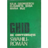 GHID DE CONVERSATIE SWAHILI - ROMAN-IULIA GEORGESCU, ELISABETA SOSA, MARIA BUZ-257368