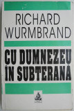 Cumpara ieftin Cu Dumnezeu in subterana &ndash; Richard Wurmbrand (putin uzata, cu insemnari)